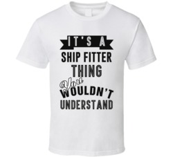 Its A Ship Fitter Thing Occupation T Shirt