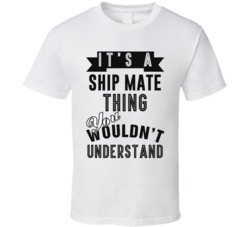 Its A Ship Mate Thing Occupation T Shirt