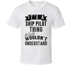 Its A Ship Pilot Thing Occupation T Shirt