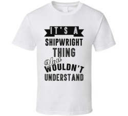 Its A Shipwright Thing Occupation T Shirt