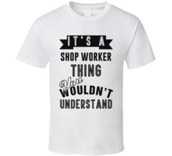 Its A Shop Worker Thing Occupation T Shirt