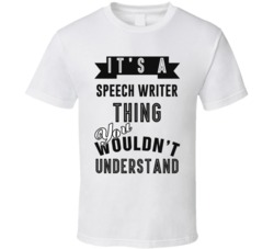 Its A Speech Writer Thing Occupation T Shirt