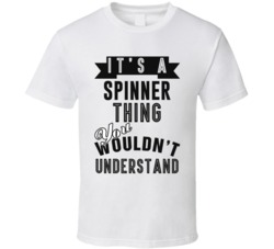 Its A Spinner Thing Occupation T Shirt
