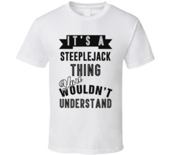 Its A Steeplejack Thing Occupation T Shirt