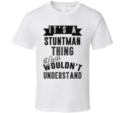 Its A Stuntman Thing Occupation T Shirt
