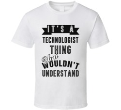 Its A Technologist Thing Occupation T Shirt