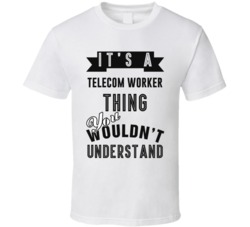 Its A Telecom Worker Thing Occupation T Shirt