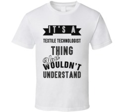 Its A Textile Technologist Thing Occupation T Shirt