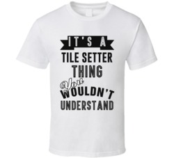 Its A Tile Setter Thing Occupation T Shirt