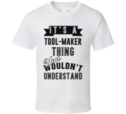Its A Tool-Maker Thing Occupation T Shirt