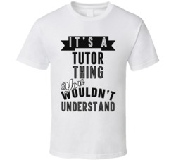 Its A Tutor Thing Occupation T Shirt