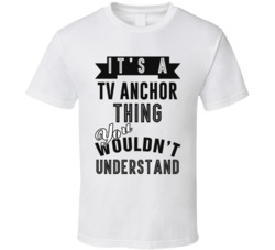 Its A TV Anchor Thing Occupation T Shirt