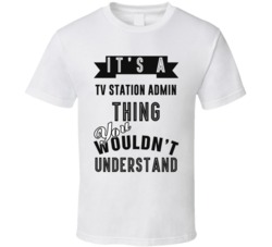 Its A TV Station Admin Thing Occupation T Shirt