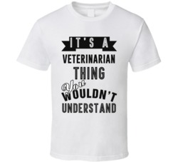 Its A Veterinarian Thing Occupation T Shirt