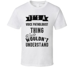 Its A Voice Pathologist Thing Occupation T Shirt