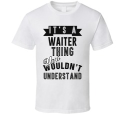 Its A Waiter Thing Occupation T Shirt