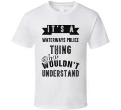 Its A Waterways Police Thing Occupation T Shirt
