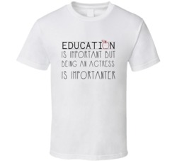 Being An Actress Is Importanter Occupation T Shirt