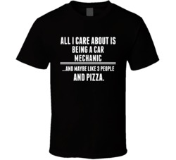 All I Care About Is Being A Car Mechanic Occupations T Shirt