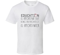 Being An Architect Is Importanter Occupation T Shirt