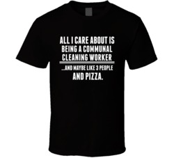 All I Care About Is Being A Communal Cleaning Worker Occupations T Shi