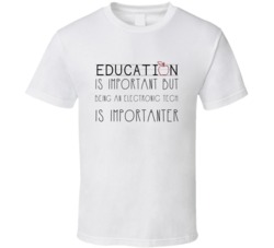 Being An Electronic Tech Is Importanter Occupation T Shirt