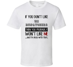 If You Dont Like 911 Dispatchers Occupation T Shirt