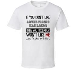 If You Dont Like Advertising Managers Occupation T Shirt