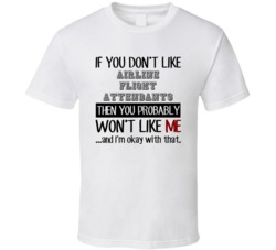 If You Dont Like Airline Flight Attendants Occupation T Shirt