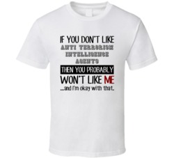 If You Dont Like Anti Terrorism Intelligence Agents Occupation T Shirt