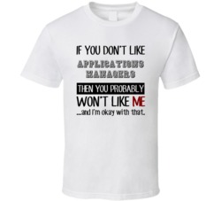If You Dont Like Applications Managers Occupation T Shirt