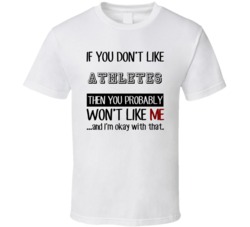 If You Dont Like Athletes Occupation T Shirt