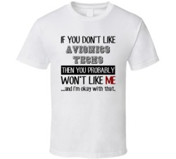If You Dont Like Avionics Techs Occupation T Shirt