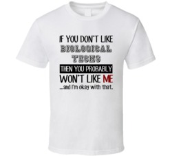 If You Dont Like Biological Techs Occupation T Shirt