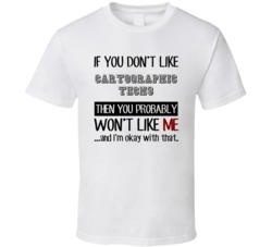 If You Dont Like Cartographic Techs Occupation T Shirt