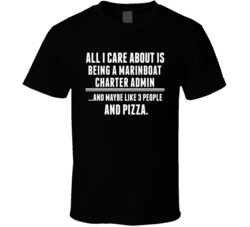 All I Care About Is Being A Marina Boat Charter Admin Occupations T Sh