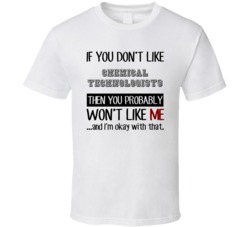 If You Dont Like Chemical Technologists Occupation T Shirt