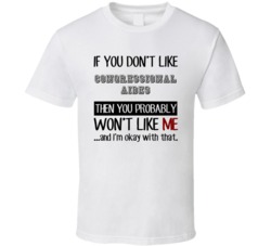 If You Dont Like Congressional Aides Occupation T Shirt