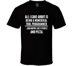 All I Care About Is Being A Numerical Tool Programmer Occupations T Sh