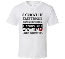 If You Dont Like Electronic Inspectors Occupation T Shirt