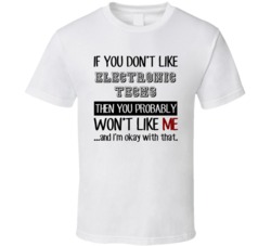 If You Dont Like Electronic Techs Occupation T Shirt