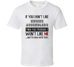 If You Dont Like Engine Assemblers Occupation T Shirt
