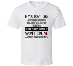 If You Dont Like Engineering Maintenance Techs Occupation T Shirt