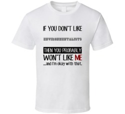 If You Dont Like Environmentalists Occupation T Shirt