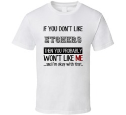 If You Dont Like Etchers Occupation T Shirt