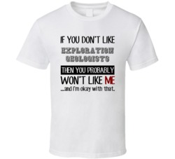 If You Dont Like Exploration Geologists Occupation T Shirt