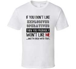 If You Dont Like Explosives Operatives Occupation T Shirt