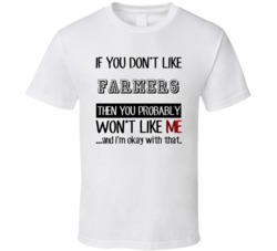 If You Dont Like Farmers Occupation T Shirt