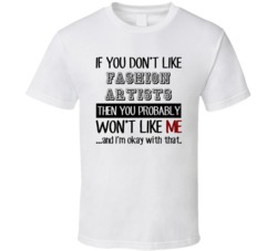 If You Dont Like Fashion Artists Occupation T Shirt