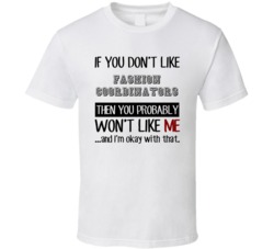 If You Dont Like Fashion Coordinators Occupation T Shirt
